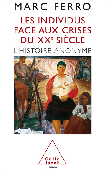 Individus face aux crises du XXe siècle (Les) - L’Histoire anonyme