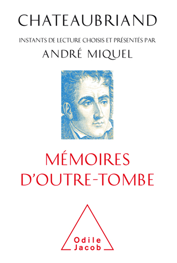 Chateaubriand, Mémoires d'outre-tombe - Instants de lecture choisis et présentés par André Miquel